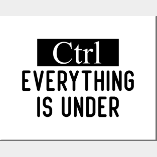 Everything is under control Ctrl Posters and Art